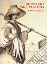 Mestieri del passato di Trieste e dintorni libro