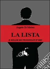 La lista. Il killer dei pensionati d'oro libro