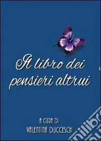 Il libro dei pensieri altrui libro