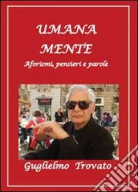 Umana mente. Aforismi, pensieri e parole libro