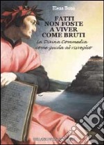 Fatti non foste a viver come bruti. La Divina Commedia come guida al risveglio libro