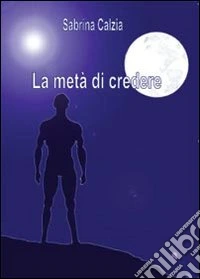 La metà di credere libro