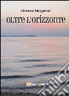 Oltre l'orizzonte libro di Margarone Giovanni