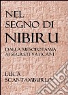 Nel segno di Nibiru. Dalla Mesopotamia ai segreti vaticani libro di Scantamburlo Luca