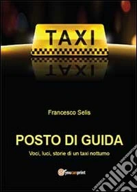 Posto di guida: voci, luci, storie di un taxi notturno libro