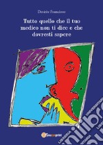 Tutto quello che il tuo medico non ti dice e che dovresti sapere