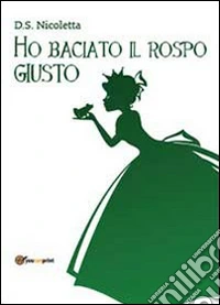 Ho baciato il rospo giusto libro