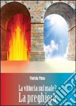 La vittoria sul male? La preghiera libro