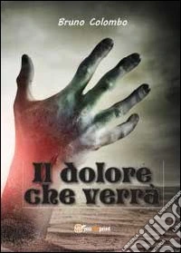 Il dolore che verrà
