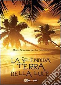 La splendida terra della luce libro