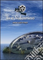 Io e Valentino (Amore senza tempo) libro