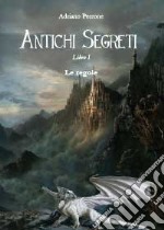 Antichi segreti. Libro I. Le regole del gioco libro