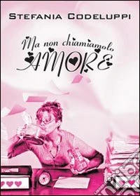 Ma non chiamiamolo amore libro