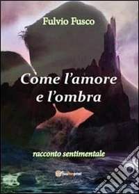 Come l'amore e l'ombra