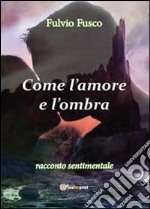 Come l'amore e l'ombra libro