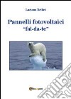 Pannelli fotovoltaici fai-da-te libro di Bellini Luciano