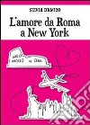 L'amore da Roma a New York libro di D'Amico Silvia