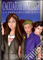 I cacciatori di segreti. La presa di coscienza libro