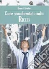 Come sono diventato molto ricco libro