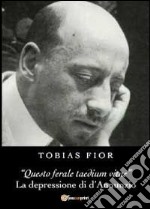 «Questo ferale taedium vitae». La depressione di d'Annunzio libro