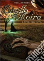 Il sigillo di Moira. Il potere dell'eletta