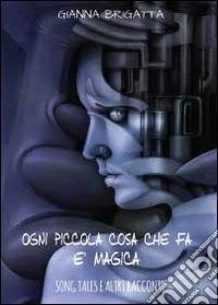 Ogni piccola cosa che fa è magica libro