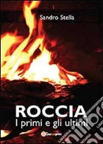 Roccia, i primi e gli ultimi libro