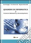 Quaderni di informatica. Vol. 2 libro di Battipaglia Anna Mazzariello Chiara Mazzariello Pasqualina