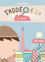 Parigi. Taddeo e la lente magica. Vol. 2