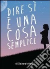 Dire di sì è una cosa semplice libro