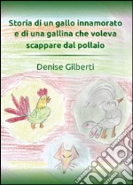 Storia di un gallo innamorato e di una gallina che voleva scappare dal pollaio