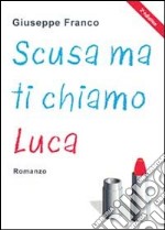 Scusa ma ti chiamo Luca libro