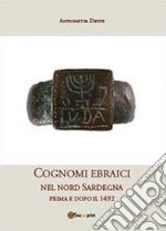 Cognomi ebraici nel nord Sardegna prima e dopo il 1492 libro