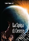 La Spiga di Cerere libro di Campanozzi Fausto