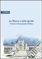 Un museo a cielo aperto. Il cimitero monumentale di Milano. Guida libro