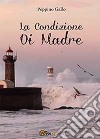 La condizione di madre libro di Gallo Peppino