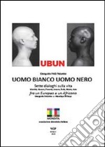 Ubun. Uomo bianco. Uomo nero libro