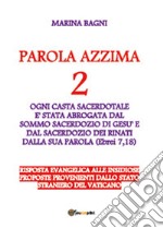 Parola azzima. Vol. 2: Ogni casta sacerdotale è stata abrogata da Gesù libro