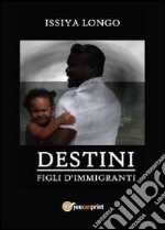 Figli d'immigrati. Destini libro