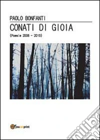 Conati di gioia. (Poesie 2008-2013) libro
