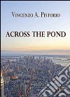 Across the pond libro di Pistorio Vincenzo A.