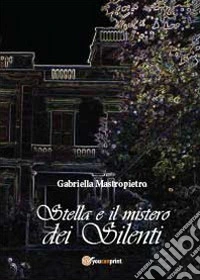 Stella e il mistero dei Silenti libro