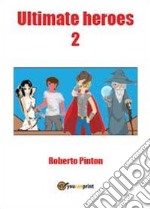 Ultimate heroes. Ediz. italiana. Vol. 2 libro