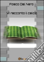 Vi racconto il calcio libro