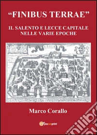 Finibus Terrae. Il Salento e Lecce capitale