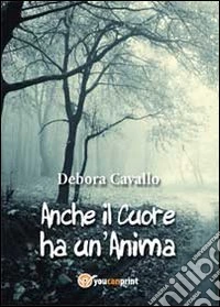 Anche il cuore ha un'anima libro