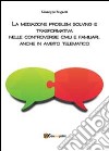 La mediazione problem solving e trasformativa nelle controversie civili e familiari, anche in ambito telematico libro