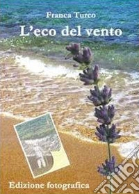 L'eco del vento. Ediz. fotografica libro