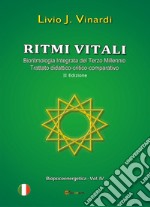 Ritmi vitali. Bioritmologia integrata del terzo millennio. Trattato didattico-critico-comparativo libro