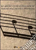 Lo studio come composizione musicale nelle didattica strumentale libro